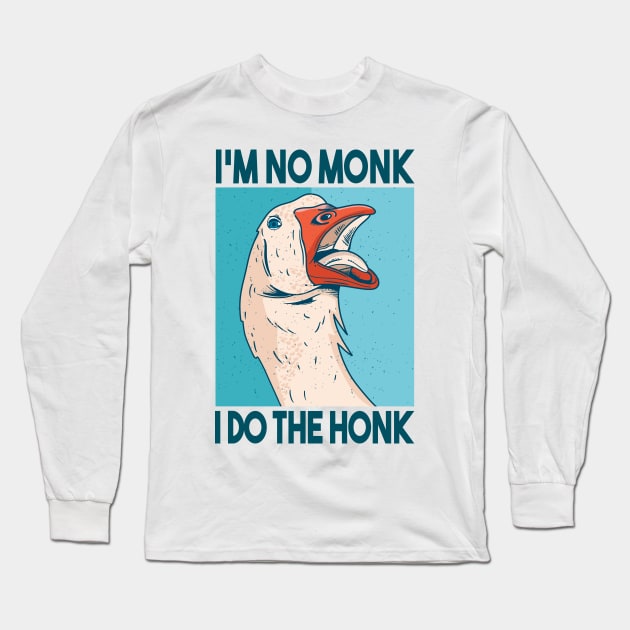 Funny Goose Quote | No Monk - Do the Honk Long Sleeve T-Shirt by LR_Collections